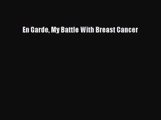 Read En Garde My Battle With Breast Cancer Ebook Free