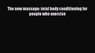 Read The new massage: total body conditioning for people who exercise PDF Free