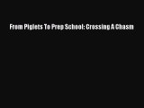 Read From Piglets To Prep School: Crossing A Chasm Ebook Free