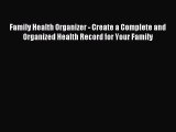 Read Family Health Organizer - Create a Complete and Organized Health Record for Your Family