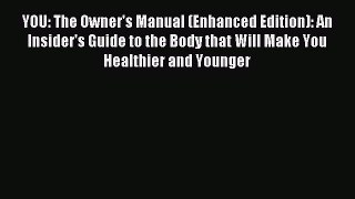 Read YOU: The Owner's Manual (Enhanced Edition): An Insider's Guide to the Body that Will Make
