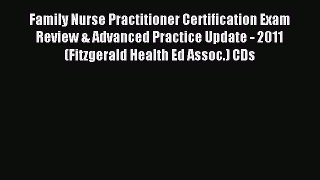 Read Family Nurse Practitioner Certification Exam Review & Advanced Practice Update - 2011