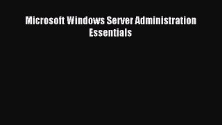 Read Microsoft Windows Server Administration Essentials Ebook Free