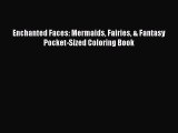 Read Enchanted Faces: Mermaids Fairies & Fantasy Pocket-Sized Coloring Book PDF Free