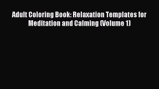 Read Adult Coloring Book: Relaxation Templates for Meditation and Calming (Volume 1) Ebook