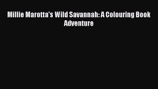 Download Millie Marotta's Wild Savannah: A Colouring Book Adventure PDF Online