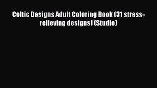 Read Celtic Designs Adult Coloring Book (31 stress-relieving designs) (Studio) PDF Online