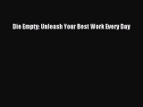 [PDF] Die Empty: Unleash Your Best Work Every Day [Read] Full Ebook