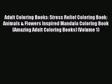 Read Adult Coloring Books: Stress Relief Coloring Book: Animals & Flowers Inspired Mandala