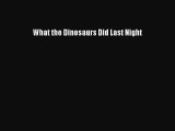 Read What the Dinosaurs Did Last Night PDF Online