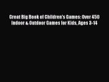 Download Great Big Book of Children's Games: Over 450 Indoor & Outdoor Games for Kids Ages