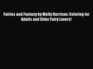 Read Fairies and Fantasy by Molly Harrison: Coloring for Adults and Older Fairy Lovers! Ebook