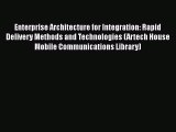 Download Enterprise Architecture for Integration: Rapid Delivery Methods and Technologies (Artech