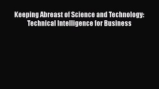 PDF Keeping Abreast of Science and Technology: Technical Intelligence for Business Free Books