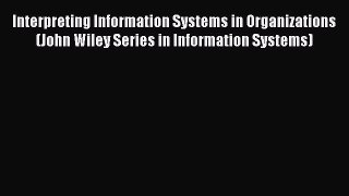 PDF Interpreting Information Systems in Organizations (John Wiley Series in Information Systems)