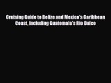 PDF Cruising Guide to Belize and Mexico's Caribbean Coast Including Guatemala's Rio Dulce PDF