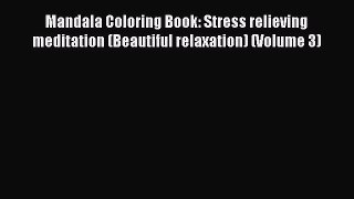 Read Mandala Coloring Book: Stress relieving meditation (Beautiful relaxation) (Volume 3) Ebook
