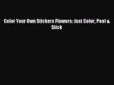 Read Color Your Own Stickers Flowers: Just Color Peel & Stick Ebook Free