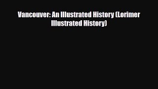 Download Vancouver: An Illustrated History (Lorimer Illustrated History) Ebook