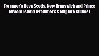 Download Frommer's Nova Scotia New Brunswick and Prince Edward Island (Frommer's Complete Guides)