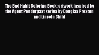 Read The Bad Habit Coloring Book: artwork inspired by the Agent Pendergast series by Douglas