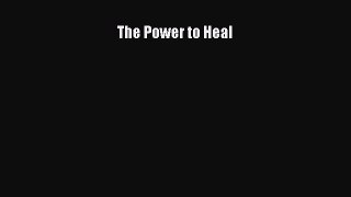 Read The Power to Heal Ebook Free