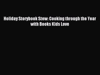 Read Holiday Storybook Stew: Cooking through the Year with Books Kids Love Ebook Free