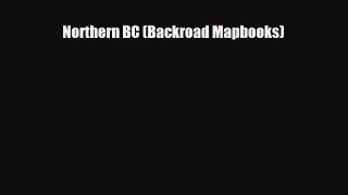 PDF Northern BC (Backroad Mapbooks) Free Books
