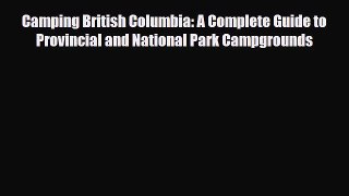 PDF Camping British Columbia: A Complete Guide to Provincial and National Park Campgrounds