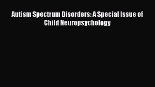 Download Autism Spectrum Disorders: A Special Issue of Child Neuropsychology Ebook Free