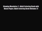 Read Glowing Mandalas 2 : Adult Coloring Book with Black Pages: Adult Coloring Book (Volume