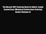 Read The Absurd JUST Coloring Book for Adults: Candy Coated Kaos (Maniacal Confessions Coloring