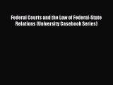 Download Federal Courts and the Law of Federal-State Relations (University Casebook Series)