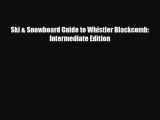 Download Ski & Snowboard Guide to Whistler Blackcomb: Intermediate Edition Read Online