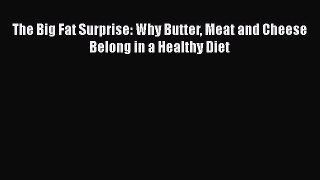 Download The Big Fat Surprise: Why Butter Meat and Cheese Belong in a Healthy Diet Ebook Online