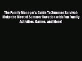 Read The Family Manager's Guide To Summer Survival: Make the Most of Summer Vacation with Fun