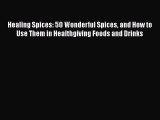 Read Healing Spices: 50 Wonderful Spices and How to Use Them in Healthgiving Foods and Drinks