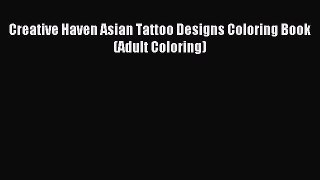 Download Creative Haven Asian Tattoo Designs Coloring Book (Adult Coloring) Ebook Free