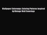 Read Wallpaper Colorways: Coloring Patterns Inspired by Vintage Wall Coverings Ebook Free