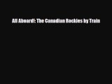 Download All Aboard!: The Canadian Rockies by Train Free Books