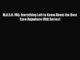 Read M.A.S.H. FAQ: Everything Left to Know About the Best Care Anywhere (FAQ Series) Ebook