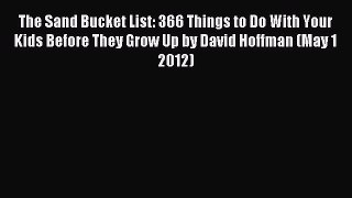 Download The Sand Bucket List: 366 Things to Do With Your Kids Before They Grow Up by David