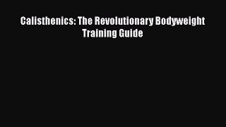 Read Calisthenics: The Revolutionary Bodyweight Training Guide Ebook Free