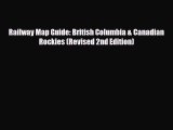 PDF Railway Map Guide: British Columbia & Canadian Rockies (Revised 2nd Edition) Read Online