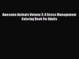 Read Awesome Animals Volume 3: A Stress Management Coloring Book For Adults Ebook Free
