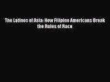 Read The Latinos of Asia: How Filipino Americans Break the Rules of Race Ebook Online