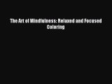 Download The Art of Mindfulness: Relaxed and Focused Coloring Ebook Online