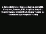 PDF A Complete Internet Business System: Learn SEO Wordpress Adsense HTML Graphics Analytics