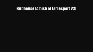 Read Birdhouse (Amish of Jamesport V3) Ebook Free