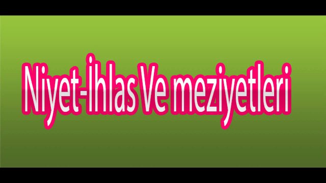 Niyet-İhlas Ve meziyetleri